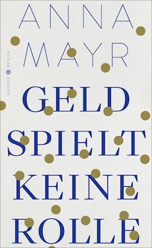 Cover for Anna Mayr · Geld spielt keine Rolle (Buch) (2023)