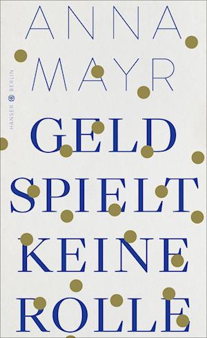 Cover for Anna Mayr · Geld spielt keine Rolle (Bok) (2023)