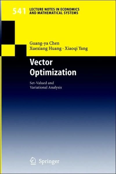 Vector Optimization: Set-valued and Variational Analysis - Lecture Notes in Economics and Mathematical Systems - Guang-ya Chen - Books - Springer-Verlag Berlin and Heidelberg Gm - 9783540212898 - July 13, 2005