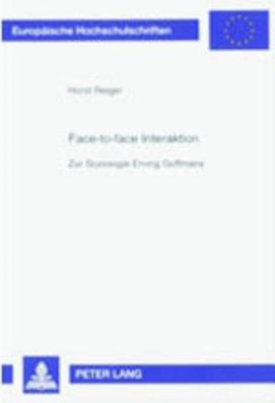 Cover for Horst Reiger · Face-To-Face Interaktion: Zur Soziologie Erving Goffmans - Europaeische Hochschulschriften / European University Studie (Paperback Book) [3rd Revised edition] (2000)