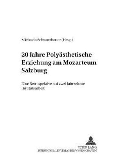 Cover for 20 Jahre Polyaesthetische Erziehung Am Mozarteum Salzburg: Eine Retrospektive Auf Zwei Jahrzehnte Institutsarbeit - Polyaesthetik Und Bildung (Paperback Book) (2001)