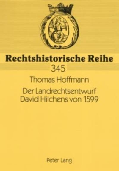 Cover for Thomas Hoffmann · Der Landrechtsentwurf David Hilchens Von 1599: Ein Livlaendisches Rechtszeugnis Polnischer Herrschaft - Rechtshistorische Reihe (Paperback Book) [German edition] (2007)