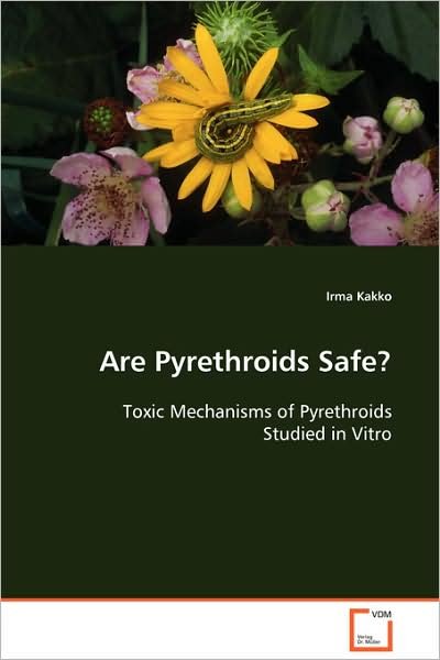 Cover for Irma Kakko · Are Pyrethroids Safe?: Toxic Mechanisms of Pyrethroids Studied in Vitro (Pocketbok) (2008)