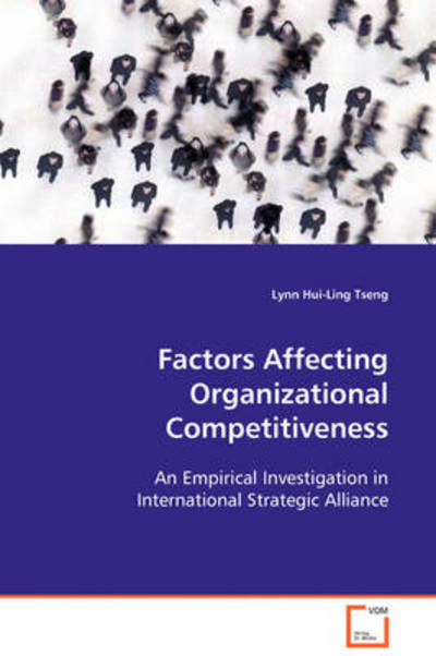 Factors Affecting Organizational Competitiveness: an Empirical Investigation in International Strategic Alliance - Lynn Hui-ling Tseng - Książki - VDM Verlag Dr. Müller - 9783639114898 - 7 stycznia 2008