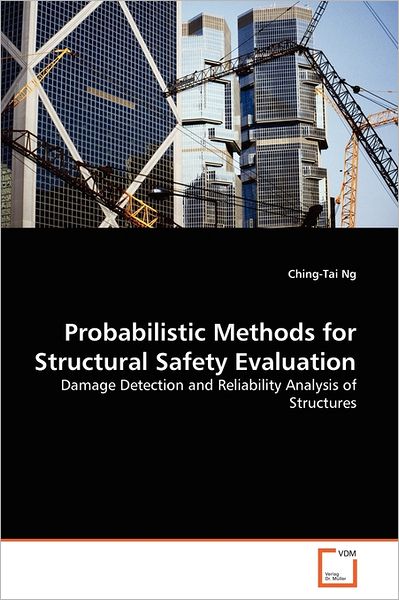 Probabilistic Methods for Structural Safety Evaluation: Damage Detection and Reliability Analysis of Structures - Ching-tai Ng - Livros - VDM Verlag Dr. Müller - 9783639367898 - 13 de julho de 2011