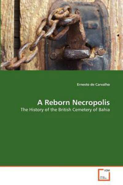 Ernesto De Carvalho · A Reborn Necropolis: the History of the British Cemetery of Bahia (Paperback Book) (2011)