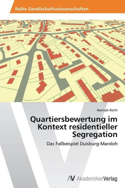 Quartiersbewertung Im Kontext Residentieller Segregation - Reith Hannah - Bøger - AV Akademikerverlag - 9783639437898 - 12. august 2012