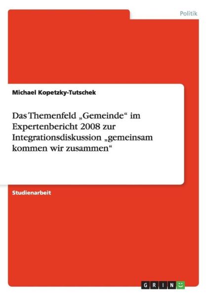 Cover for Michael Kopetzky-Tutschek · Das Themenfeld &quot;Gemeinde im Expertenbericht 2008 zur Integrationsdiskussion &quot;gemeinsam kommen wir zusammen (Paperback Book) (2008)