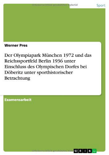 Cover for Werner Pres · Der Olympiapark Munchen 1972 Und Das Reichssportfeld Berlin 1936 Unter Einschluss Des Olympischen Dorfes Bei Doberitz Unter Sporthistorischer Betrachtung (Paperback Book) [German edition] (2011)
