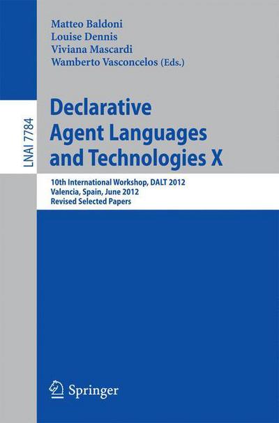 Cover for Matteo Baldoni · Declarative Agent Languages and Technologies X: 10th International Workshop, DALT 2012, Valencia, Spain, June 4, 2012, Revised Selected  and Invited Papers - Lecture Notes in Computer Science (Paperback Book) [2013 edition] (2013)