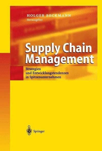Supply Chain Management: Strategien Und Spitzenunternehmen in Spitzenunternehmen - Holger Beckmann - Books - Springer-Verlag Berlin and Heidelberg Gm - 9783642620898 - August 24, 2012