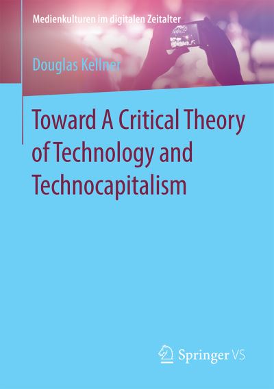 Cover for Douglas Kellner · Technology and Democracy: Toward A Critical Theory of Digital Technologies, Technopolitics, and Technocapitalism - Medienkulturen im digitalen Zeitalter (Paperback Book) [1st ed. 2021 edition] (2021)