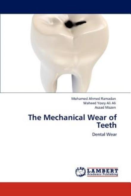 The Mechanical Wear of Teeth: Dental Wear - Asaad Mazen - Böcker - LAP LAMBERT Academic Publishing - 9783659000898 - 30 april 2012