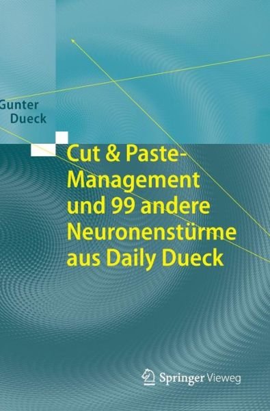Gunter Dueck · Cut & Paste-Management Und 99 Andere Neuronensturme Aus Daily Dueck (Hardcover Book) [2014 edition] (2014)