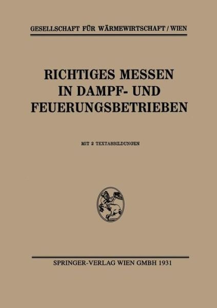 Gesellschaft Fur Warmewirtschaft / Wien · Richtiges Messen in Dampf- Und Feuerungsbetrieben (Taschenbuch) [1931 edition] (1937)
