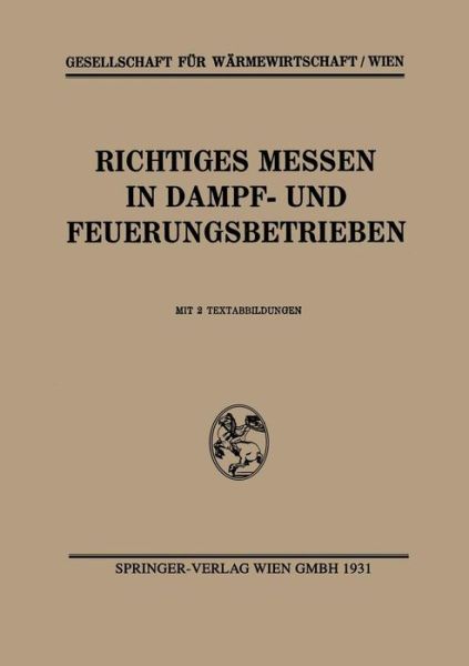 Gesellschaft Fur Warmewirtschaft / Wien · Richtiges Messen in Dampf- Und Feuerungsbetrieben (Taschenbuch) [1931 edition] (1937)