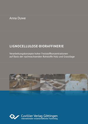 Cover for Anna Duwe · Lignocellulose-Bioraffinerie. Verarbeitungskonzepte hoher Feststoffkonzentrationen auf Basis der nachwachsenden Rohstoffe Holz und Grassilage (Paperback Bog) (2017)