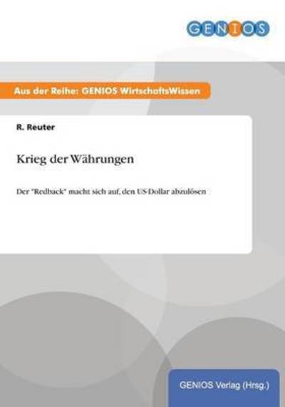 Cover for R Reuter · Krieg der Wahrungen: Der Redback macht sich auf, den US-Dollar abzuloesen (Paperback Book) (2015)