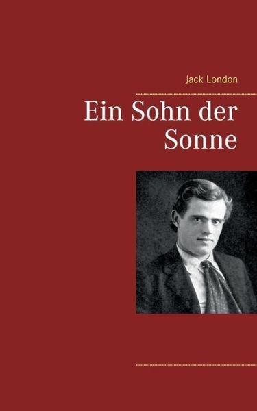Ein Sohn Der Sonne - Jack London - Books - Books on Demand - 9783746076898 - March 14, 2018