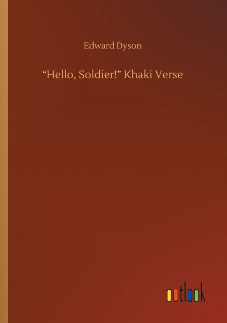 Hello, Soldier! Khaki Verse - Edward Dyson - Kirjat - Outlook Verlag - 9783752309898 - perjantai 17. heinäkuuta 2020