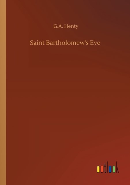 Cover for G a Henty · Saint Bartholomew's Eve (Paperback Bog) (2020)