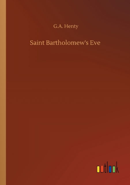 Cover for G a Henty · Saint Bartholomew's Eve (Paperback Bog) (2020)