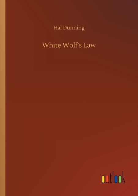 White Wolf's Law - Hal Dunning - Books - Outlook Verlag - 9783752341898 - July 25, 2020
