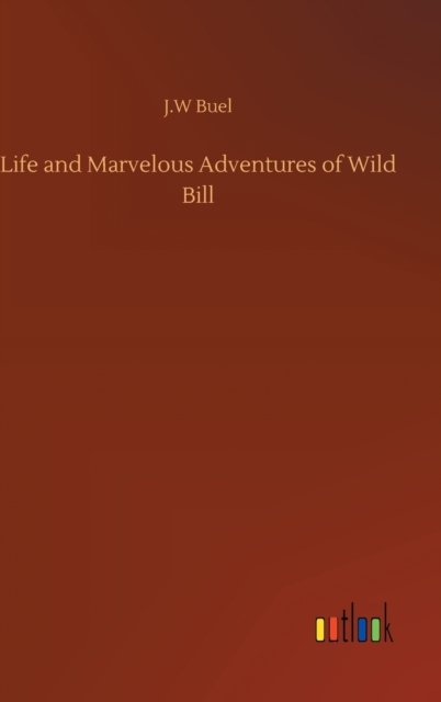 Cover for J W Buel · Life and Marvelous Adventures of Wild Bill (Hardcover Book) (2020)