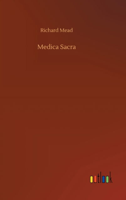 Medica Sacra - Richard Mead - Livres - Outlook Verlag - 9783752437898 - 15 août 2020