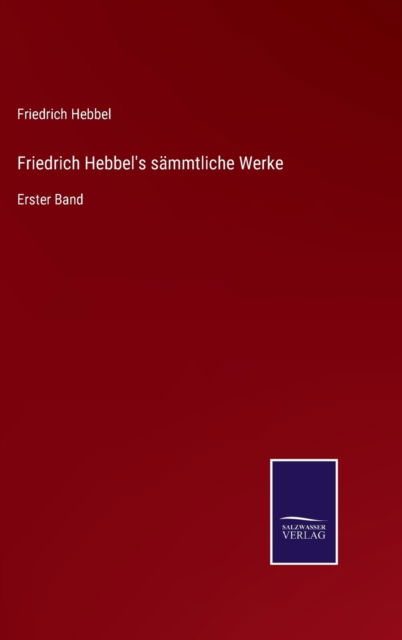 Cover for Friedrich Hebbel · Friedrich Hebbel's sammtliche Werke (Hardcover Book) (2021)