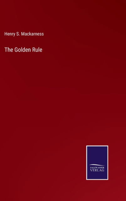 Cover for Henry S. Mackarness · The Golden Rule (Hardcover Book) (2022)