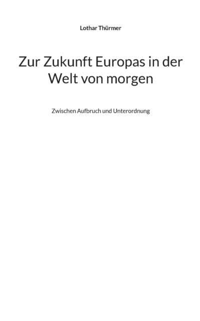 Cover for Lothar Thurmer · Zur Zukunft Europas in der Welt von morgen (Paperback Book) (2021)
