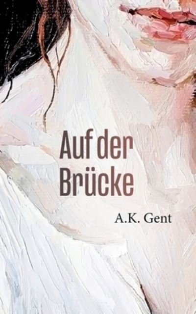 Cover for A K Gent · Auf der Brucke (Pocketbok) (2021)