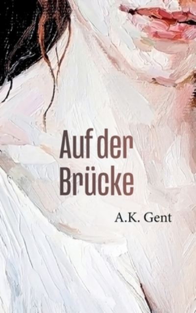 Cover for A K Gent · Auf der Brucke (Taschenbuch) (2021)