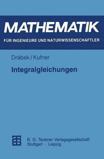 Cover for Kufner, Alois (Czechoslovak Academy of Sciences, Prague) · Integralgleichungen - Mathematik Fur Ingenieure Und Naturwissenschaftler, Okonomen (Paperback Book) [German, 1996 edition] (1996)