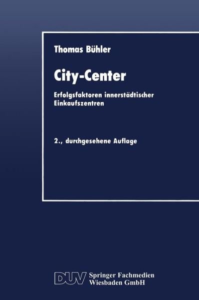 Cover for Thomas Buhler · City-Center: Erfolgsfaktoren innerstadtischer Einkaufszentren - DUV Wirtschaftswissenschaft (Paperback Book) [2. Aufl. 1991 edition] (1991)