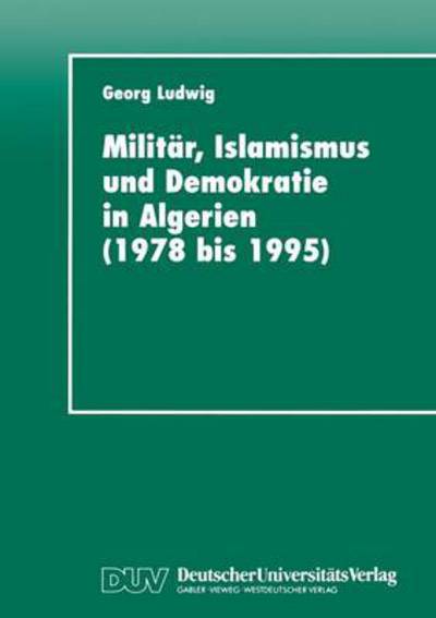 Cover for Georg Ludwig · Militar, Islamismus Und Demokratie in Algerien (1978 Bis 1995) (Paperback Book) [1998 edition] (1998)