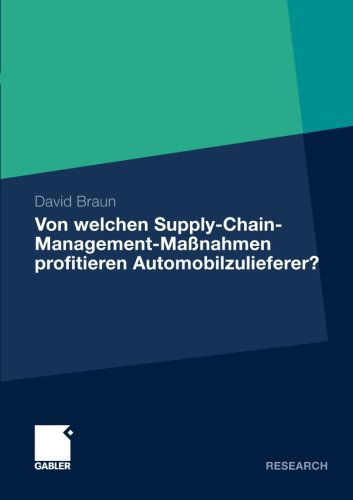 Cover for David Braun · Von Welchen Supply-Chain-Management-Massnahmen Profitieren Automobilzulieferer?: Eine Wertorientierte Analyse an Der Schnittstelle Zwischen Zulieferer Und Automobilhersteller (Paperback Book) [2012 edition] (2011)