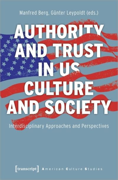 Cover for Manfred Berg · Authority and Trust in US Culture and Society – Interdisciplinary Approaches and Perspectives - American Culture Studies (Paperback Book) (2021)