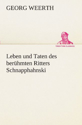 Cover for Georg Weerth · Leben Und Taten Des Berühmten Ritters Schnapphahnski (Tredition Classics) (German Edition) (Paperback Book) [German edition] (2012)