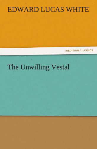 Cover for Edward Lucas White · The Unwilling Vestal (Tredition Classics) (Paperback Book) (2011)