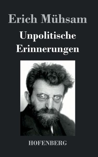 Unpolitische Erinnerungen - Erich Muhsam - Books - Hofenberg - 9783843038898 - September 21, 2016