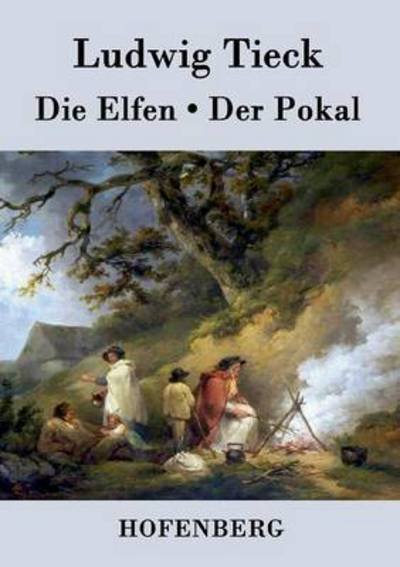 Cover for Ludwig Tieck · Die Elfen / Der Pokal (Pocketbok) (2022)