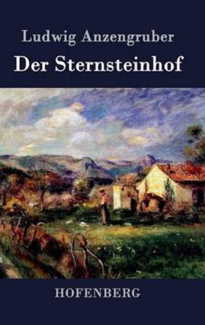 Cover for Ludwig Anzengruber · Der Sternsteinhof (Gebundenes Buch) (2015)