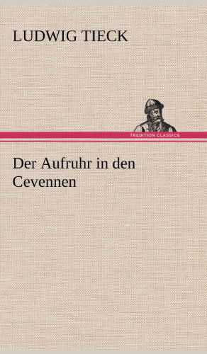 Der Aufruhr in den Cevennen - Ludwig Tieck - Books - TREDITION CLASSICS - 9783847267898 - May 11, 2012