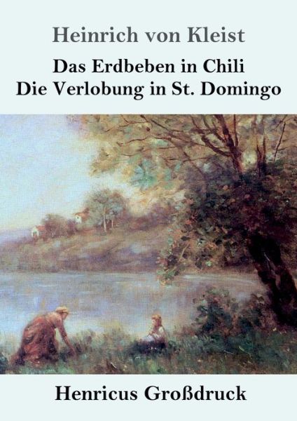 Das Erdbeben in Chili / Die Verlobung in St. Domingo (Grossdruck) - Heinrich Von Kleist - Books - Henricus - 9783847829898 - March 5, 2019