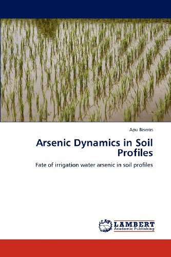 Cover for Apu Biswas · Arsenic Dynamics in Soil Profiles: Fate of Irrigation Water Arsenic in Soil Profiles (Pocketbok) (2012)