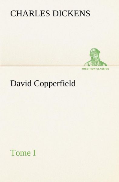 Cover for Charles Dickens · David Copperfield - Tome I (Tredition Classics) (French Edition) (Paperback Bog) [French edition] (2012)