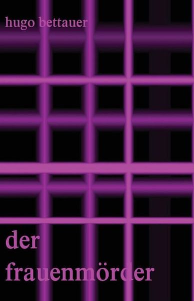 Cover for Hugo Bettauer · Der Frauenmorder: Vollstandige Ausgabe (Taschenbuch) (2015)