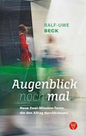 Augenblick nochmal. Neue Zwei-Minuten-Texte, die den Alltag durchkreuzen - Ralf-Uwe Beck - Książki - Wartburg Verlag - c/o Evangelisches Medi - 9783861605898 - 1 września 2022